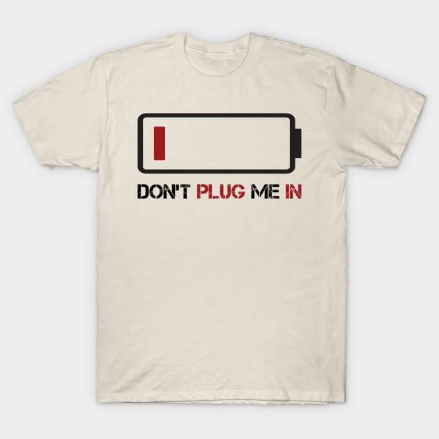 DON'T PLUG ME IN T-Shirt by Wirehitter